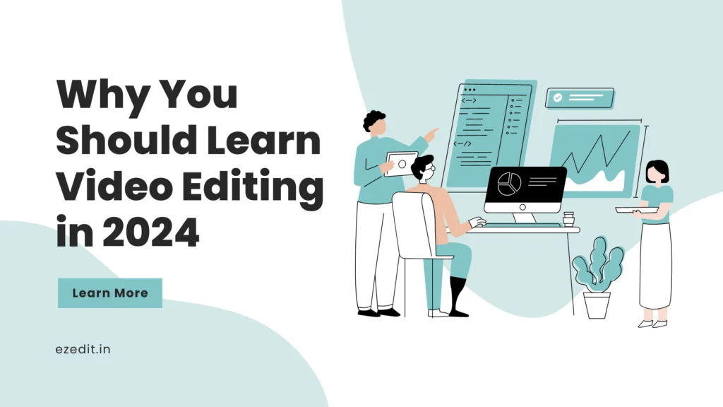 Why You Should Learn Video Editing in 2024