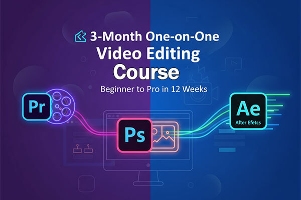 🎬 3-Month One-on-One Video Editing + Photoshop + After Effects Course (Beginner to Pro)